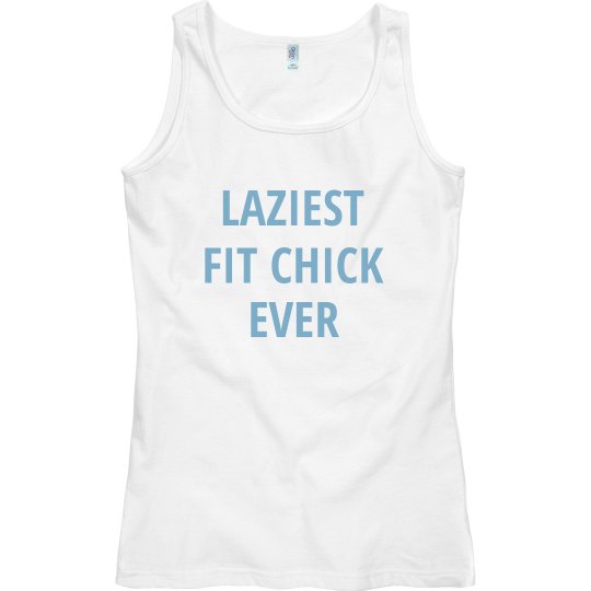 Laziest Fit Chick Ever