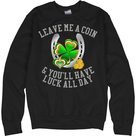 Leave me a coin & you'll have luck all day, Sweatshirt Leave me a coin & you'll have luck all day, Sweatshirt