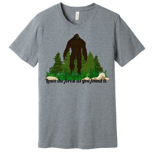 Leave The Forest As You Found It Bigfoot Tee
