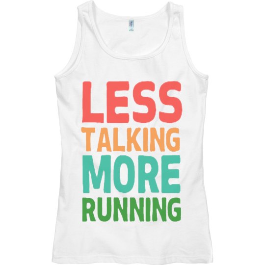 LESS TALKING MORE RUNNING