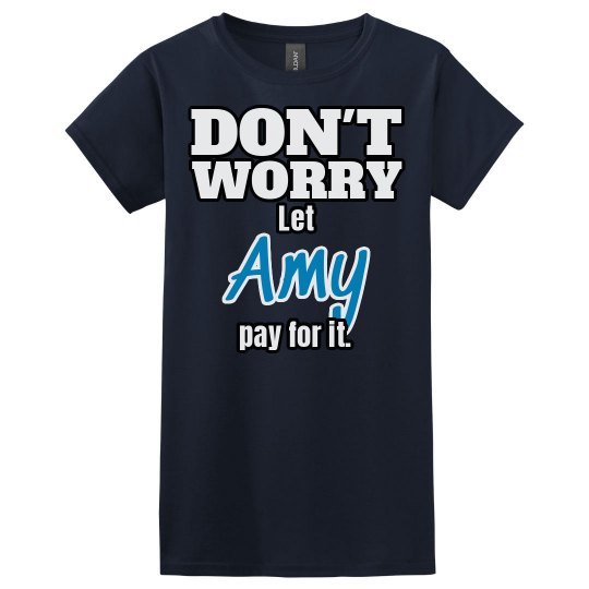 Let Amy pay for it!
