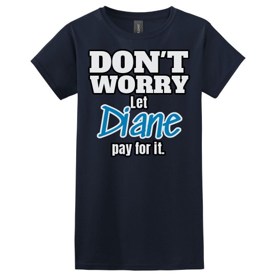 Let Diane pay for it!