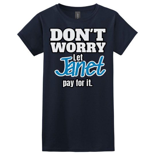 Let Janet pay for it!