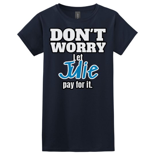 Let Julie pay for it!