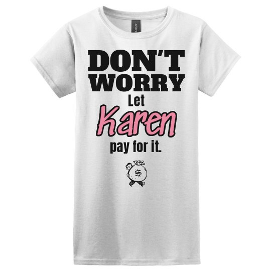 Let Karen pay for it!