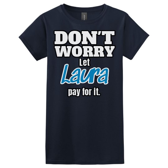 Let Laura pay for it!