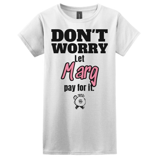 Let Marg pay for it!