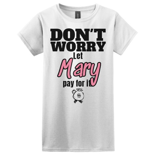 Let MARY pay for it!