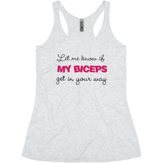 Let Me Know If My Biceps Get In Your Way