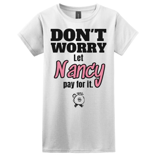 Let Nancy pay for it!