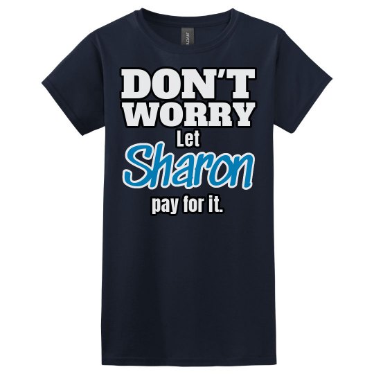 Let Sharon pay for it!