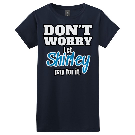 Let Shirley pay for it!