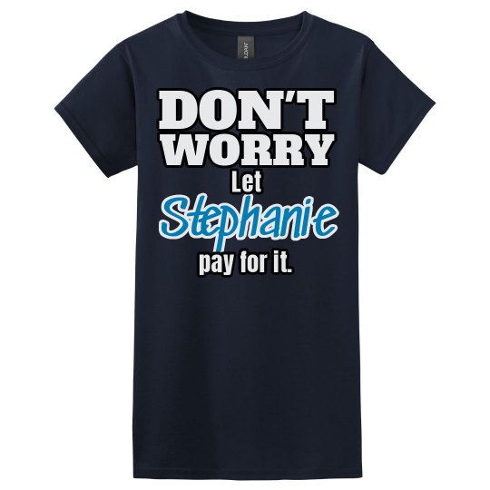 Let Stephanie pay for it!