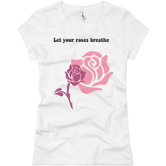 Let your roses breathe Let your roses breathe