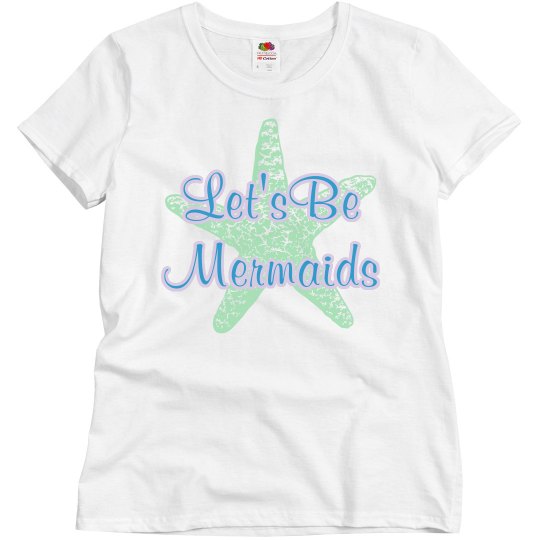 Let's Be Mermaids Tee Let's Be Mermaids Tee