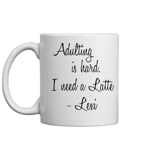 Lexi Adulting Mug Lexi Adulting Mug