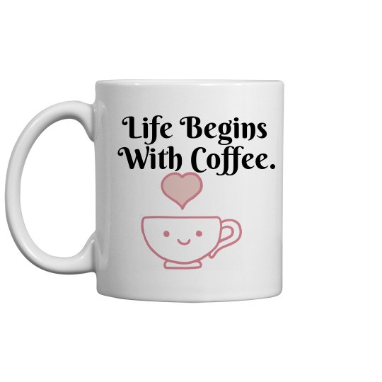 Life Begins With Coffee.