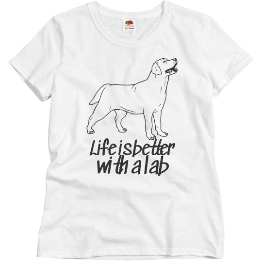 Life is better with a Lab Life is better with a Lab