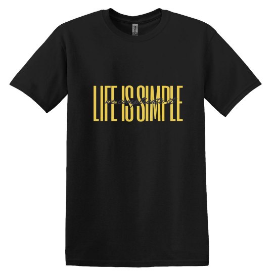 LIFE IS SIMPLE LIFE IS SIMPLE