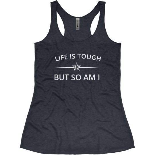 Life Is Tough But So Am I - White