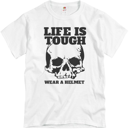 Life Is Tough Wear A Helmet - MENS Life Is Tough Wear A Helmet - MENS