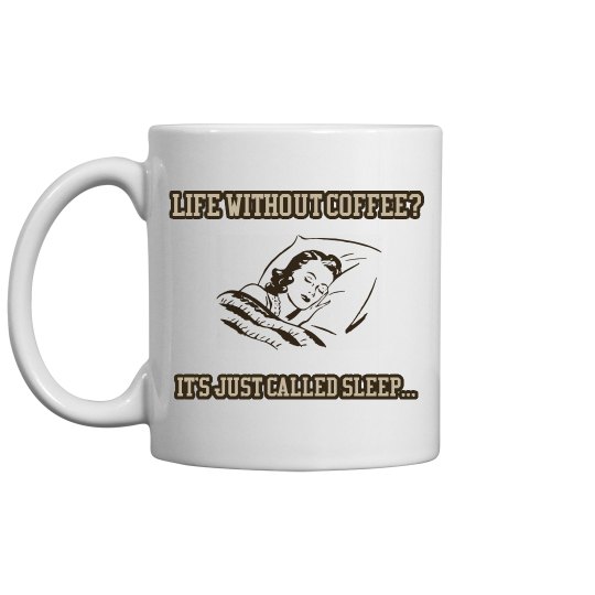 Life without coffee? Life without coffee?