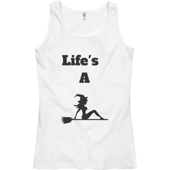 Life's a witch T-Shirt
