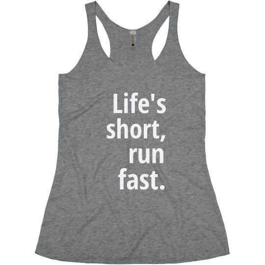 Life's Short Run Fast