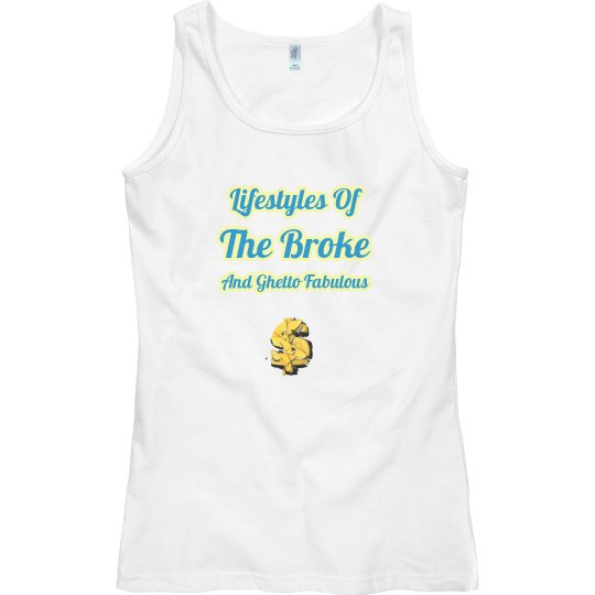 Lifestyles of the broke and ghetto fabulous. 