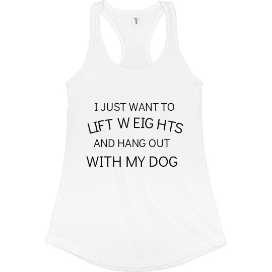Lift Weights and Hang Out with Dog 