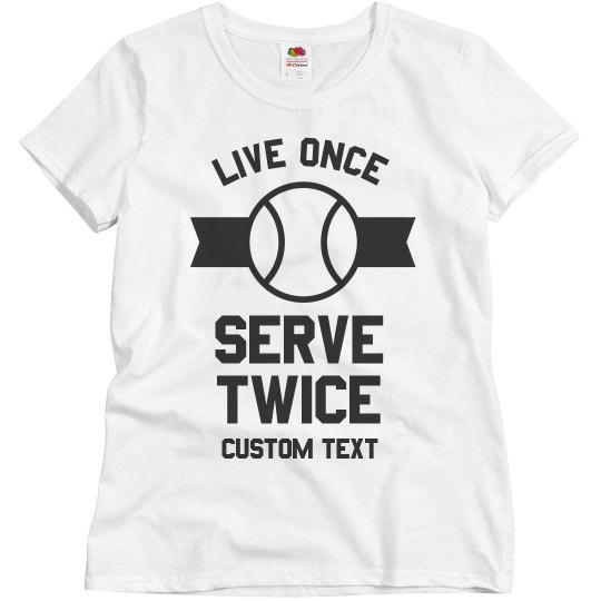 Live Once, Serve Twice Tennis Live Once, Serve Twice Tennis