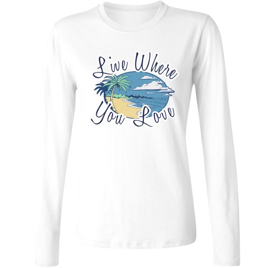 Live where you LOVE- long sleeve