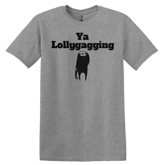 Lollygagging UNISEX Tee