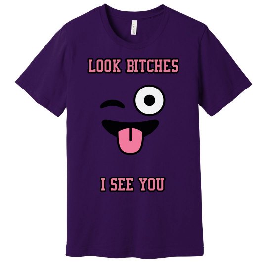 Look Bitches I See You - T-Shirt Look Bitches I See You - T-Shirt