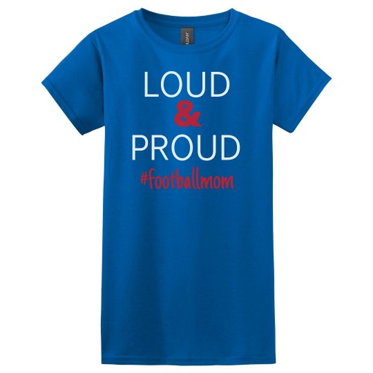 Loud & Proud Football Mom Loud & Proud Football Mom