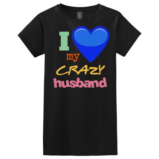Love my Crazy Husband!