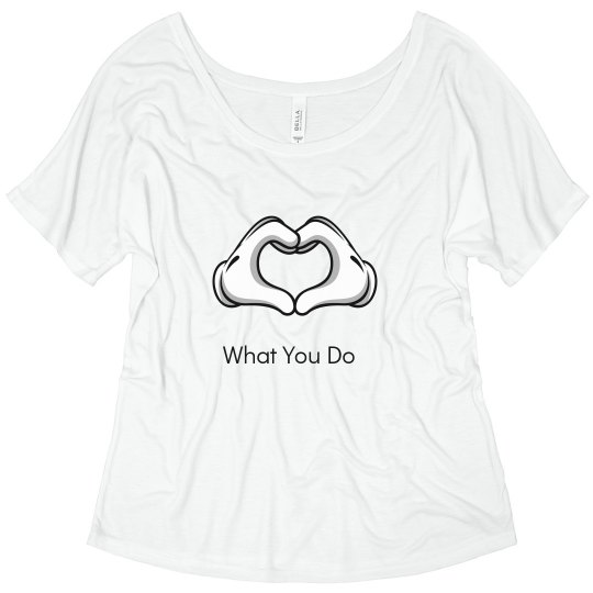Love What You Do T-Shirt