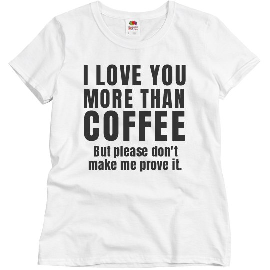 Love you more than coffee
