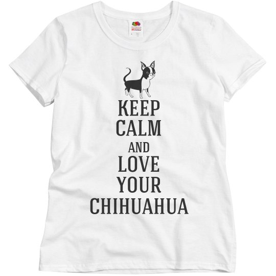 Love your Chihuahua Love your Chihuahua