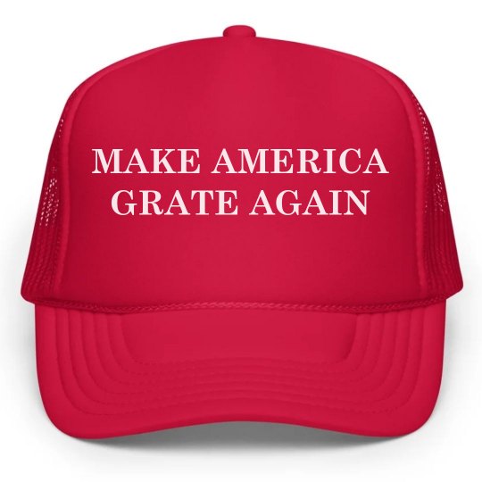 Make america grate again