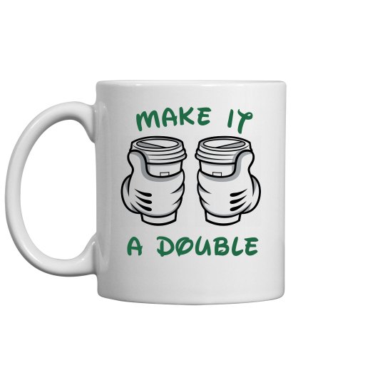 Make It A Double Mug Make It A Double Mug