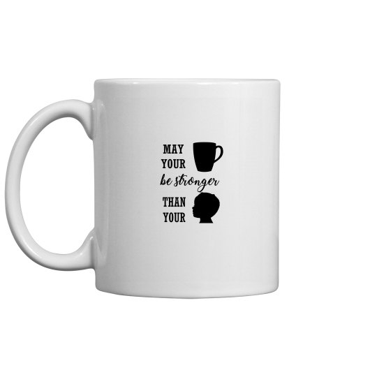 May Your Coffe Be Stronger Than Your Toddler Mug