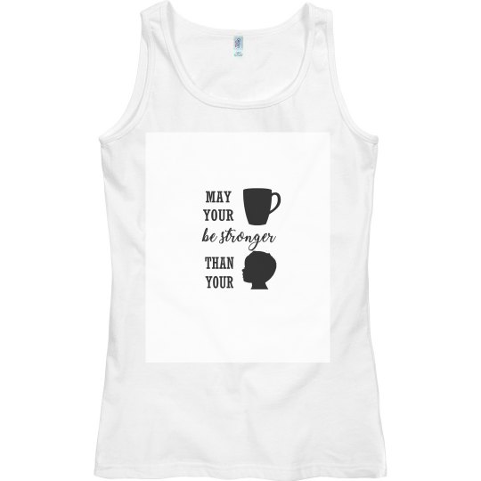 May Your Coffee Be Stronger Than Your Toddler Tank