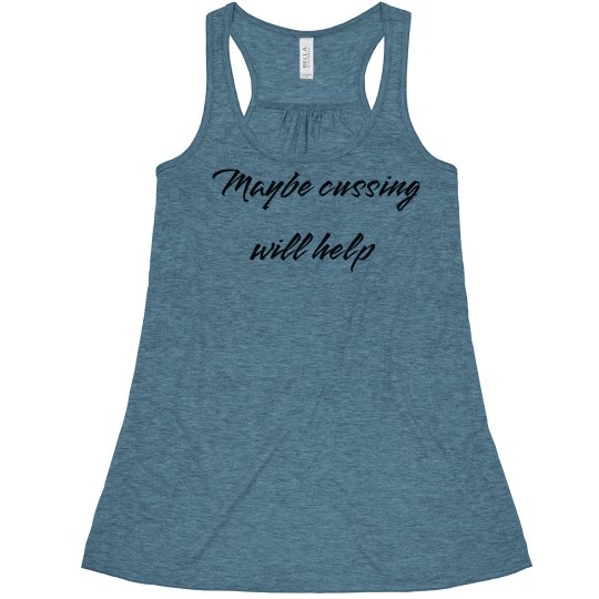 Maybe cussing will help Maybe cussing will help