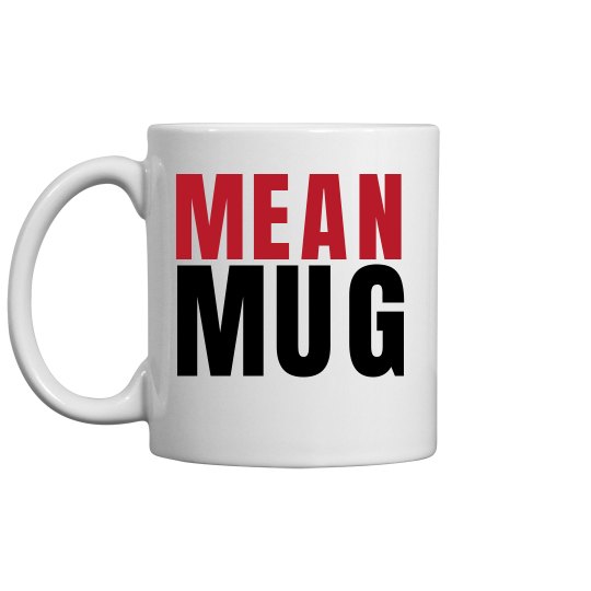 MEAN MUG MUG 