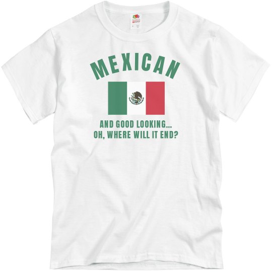 Mexican and good looking, oh where will it end
