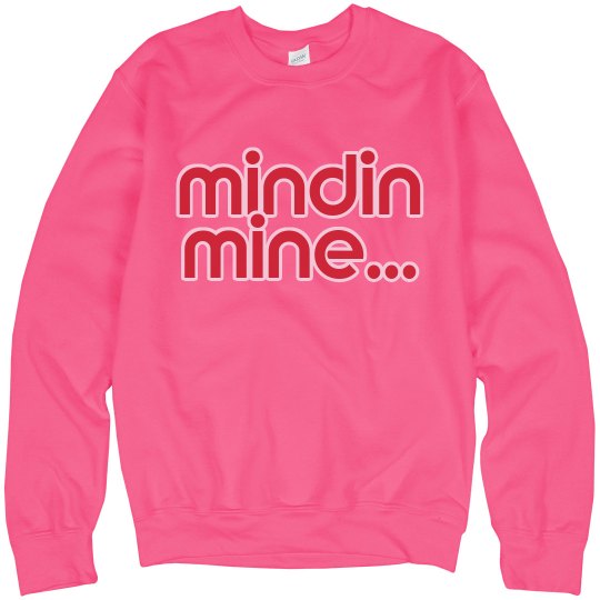 Mind Your Business Sweatshirt Mind Your Business Sweatshirt