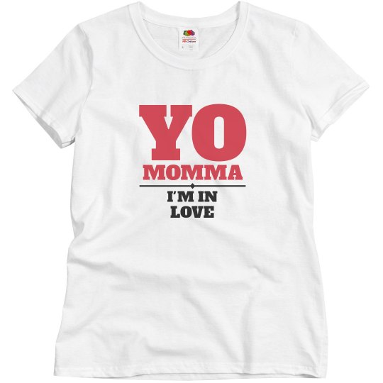 Momma, I'm in love Momma, I'm in love