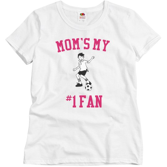 Mom's my #1 fan