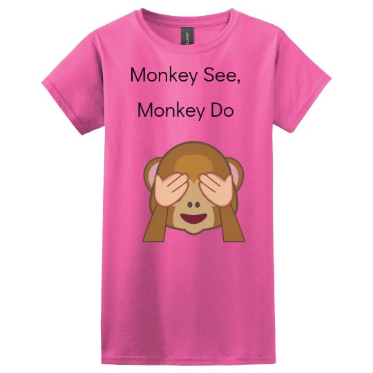 monkey see, monkey do